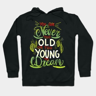 You Are Never Too Old To Dream Hoodie